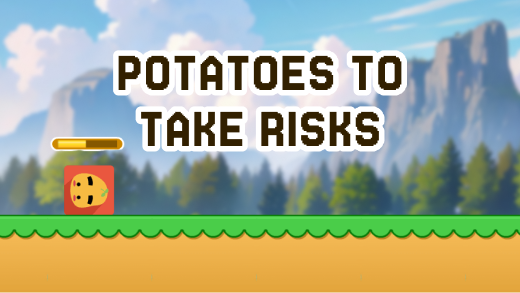 Potatoes to take risks